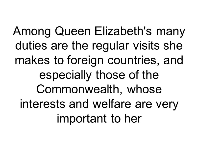 Among Queen Elizabeth's many duties are the regular visits she makes to foreign countries,